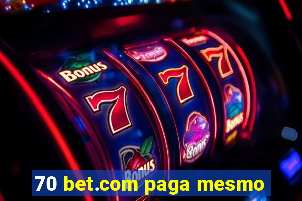 70 bet.com paga mesmo